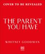 „COVER TO BE REVEALED. THE PARENT YOU HAVE. WHITNEY GOODMAN.“ Weißer Text auf rotem Hintergrund, Logo unten.