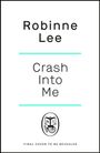 Robinne Lee: Crash Into Me, Buch