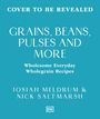 Text: "Cover to be revealed. Grains, Beans, Pulses and More: Wholesome Everyday Wholegrain Recipes." Autoren: Josiah Meldrum & Nick Saltmarsh. Verlag: DK.