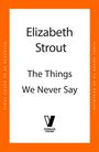 Elizabeth Strout: The Things We Never Say, Buch