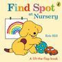 Text: "Find Spot at Nursery", "Eric Hill", "A lift-the-flap book". Ein gelber Hund mit einem Ball und einem Auto. Regenbogenzeichnung.