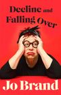 Texte: "Decline and Falling Over", "Jo Brand". Frau mit Brille und schwarzem Stirnband hält den Kopf mit beiden Händen.