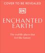 Text auf orangefarbenem Hintergrund: "COVER TO BE REVEALED", "ENCHANTED EARTH", "The real-life places that feel like fantasy". Im oberen Bereich ein Logo mit den Buchstaben "DK".