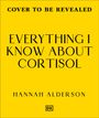 "EVERYTHING I KNOW ABOUT CORTISOL" von Hannah Alderson. Oben: "COVER TO BE REVEALED". Gelber Hintergrund, DK-Logo.