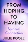 "FROM HOPING TO HAVING", "Spiritual Connection", "JULIE POOLE". Hintergrund in lila, blau und rosa Tönen.
