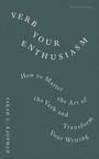 "VERB YOUR ENTHUSIASM. How to Master the Art of the Verb and Transform Your Writing. Sarah L. Kaufman." In weiß auf grünem Hintergrund.