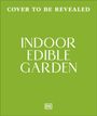 Texte: "COVER TO BE REVEALED", "INDOOR EDIBLE GARDEN". Grüner Hintergrund mit einem DK-Logo unten.