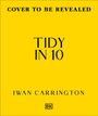 Der Text „COVER TO BE REVEALED“, „TIDY IN 10“, „IWAN CARRINGTON“. Gelber Hintergrund mit einem kleinen DK-Logo unten.