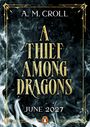 Titel: A Thief Among Dragons. Autor: A. M. Croll. Erscheinungsdatum: Juni 2027. Hintergrund: Rauch und dunkle Farben.