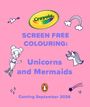 Crayola: Crayola Screen Free Colouring: Unicorns and Mermaids, Buch