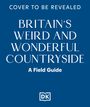 "Cover to be revealed. Britain's Weird and Wonderful Countryside: A Field Guide" steht in weißer Schrift auf blauem Hintergrund. Unten ein Buch-Logo mit den Buchstaben "DK".
