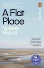 Noreen Masud: A Flat Place, Buch
