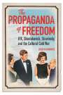 Joseph Horowitz: The Propaganda of Freedom: Jfk, Shostakovich, Stravinsky, and the Cultural Cold War, Buch