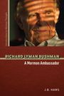 „Introductions to Mormon Thought“, „RICHARD LYMAN BUSHMAN“, „A Mormon Ambassador“, „J.B. HAWS“. Portrait eines älteren Mannes.