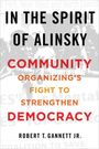 Text: "In the Spirit of Alinsky: Community Organizing's Fight to Strengthen Democracy. Robert T. Gannett Jr." Schwarze und weiße Fotocollage.