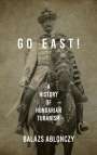 Balázs Ablonczy: Go East!: A History of Hungarian Turanism, Buch