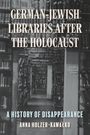 Anna Holzer-Kawalko: German-Jewish Libraries After the Holocaust, Buch