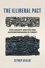 Text: "THE ILLIBERAL PACT", "CIVIL SOCIETY AND THE NEW AUTHORITARIANISM IN TURKEY", "ZEYNEP ATALAY". Schwarz-weiße Architekturillustration.