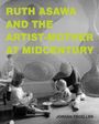 Jordan Troeller: Ruth Asawa and the Artist-Mother at Midcentury, Buch