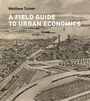 Oben: "Matthew Turner". Darunter: "A Field Guide to Urban Economics". Zeichnung einer Stadt am Wasser mit Fabriken und Zügen.