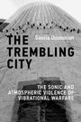 "The Trembling City", "Gascia Ouzounian", "The Sonic and Atmospheric Violence of Vibrational Warfare", abstrakte Architektur.
