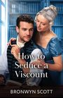 Bronwyn Scott: How To Seduce A Viscount, Buch