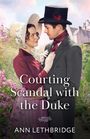 Ann Lethbridge: Courting Scandal With The Duke, Buch