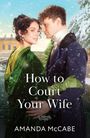Amanda Mccabe: How To Court Your Wife, Buch