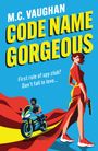 M.C. Vaughan: CODE NAME GORGEOUS. "First rule of spy club? Don’t fall in love..." Illustration einer Frau und eines Motorradfahrers.