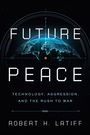 Robert H Latiff: Future Peace, Buch