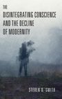 Steven D. Smith: The Disintegrating Conscience and the Decline of Modernity, Buch