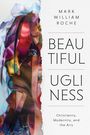 Mark William Roche: Beautiful Ugliness, Buch