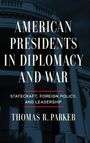 Thomas R. Parker: American Presidents in Diplomacy and War, Buch