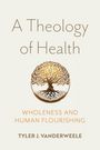"A Theology of Health", "Wholeness and Human Flourishing", "Tyler J. VanderWeele". Darunter ein kunstvoller Baum im Kreis.