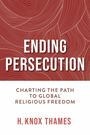 "Ending Persecution: Charting the Path to Global Religious Freedom. H. Knox Thames." Rote Linienmuster als Hintergrund.