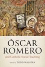 Text: „ÓSCAR ROMERO and Catholic Social Teaching Edited by TODD WALATKA“. 
Reliefartige Darstellung von Gesichtern und einer Person mit einem Bild von Óscar Romero.