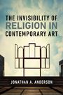 Jonathan A Anderson: The Invisibility of Religion in Contemporary Art, Buch
