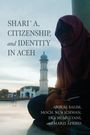 Arskal Salim: Shari´a, Citizenship, and Identity in Aceh, Buch