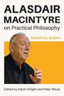"ALASDAIR MACINTYRE on Practical Philosophy, ESSENTIAL WORKS. Edited by Kelvin Knight and Peter Wicks." zeigt einen älteren Mann.