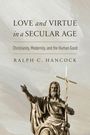 Ralph C. Hancock: Love and Virtue in a Secular Age, Buch
