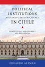 Eduardo Aleman: Political Institutions and Party System Change in Chile, Buch