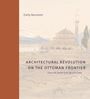 Emily Neumeier: Architectural Revolution on the Ottoman Frontier, Buch