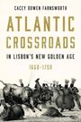 Cacey Bowen Farnsworth: Atlantic Crossroads in Lisbon's New Golden Age, 1668-1750, Buch