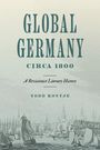 Todd Kontje: Global Germany Circa 1800, Buch