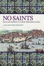 „NO SAINTS: Deceit and Ambition in Catholic Reformation Lisbon“ von Liam Matthew Brockey. Historische Stadtansicht und Fliesenmuster.
