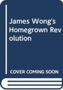 James Wong: James Wong's Homegrown Revolution, Buch