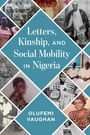 Olufemi Vaughan: Letters, Kinship, and Social Mobility in Nigeria, Buch