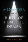 Mitch Brown: Menander and the Birth of Domestic Drama, Buch