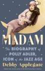 Debby Applegate: Madam: The Biography of Polly Adler, Icon of the Jazz Age, Buch