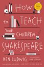 Ken Ludwig: How to Teach Your Children Shakespeare, Buch